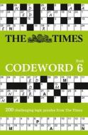 The Times Codeword 6 di The Times Mind Games edito da HarperCollins Publishers