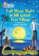 Full Moon Night in Silk Cotton Tree Village: A Collection of Caribbean Folk Tales di John Agard, Grace Nichols edito da HarperCollins Publishers