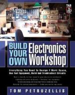 Everything You Need To Design A Work Space, Use Test Equipment, Build And Troubleshoot Circuits di Thomas Petruzzellis edito da Mcgraw-hill Education - Europe