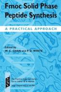 Fmoc Solid Phase Peptide Synthesis: A Practical Approach di W. Chan, Weng C. Chan edito da OXFORD UNIV PR