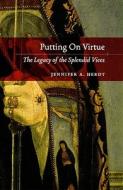 Putting on Virtue: The Legacy of the Splendid Vices di Jennifer A. Herdt edito da UNIV OF CHICAGO PR
