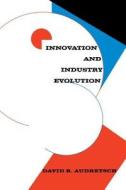 Innovation And Industry Evolution di David B. Audretsch edito da Mit Press Ltd