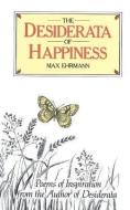 The Desiderata of Happiness di Max Ehrmann edito da Profile Books Ltd
