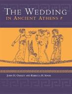 The Wedding In Ancient Athens di John H. Oakley, Rebecca H. Sinos edito da University Of Wisconsin Press