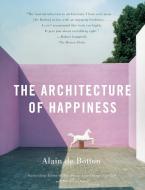 The Architecture of Happiness di Alain de Botton edito da VINTAGE