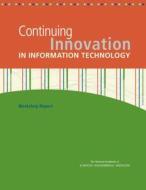 Continuing Innovation in Information Technology: Workshop Report di National Academies Of Sciences Engineeri, Division On Engineering And Physical Sci, Computer Science And Telecommunication edito da PAPERBACKSHOP UK IMPORT