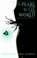The Pearl of the Soul of the World di Meredith Ann Pierce edito da LITTLE BROWN BOOKS FOR YOUNG R