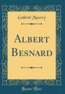 Albert Besnard (Classic Reprint) di Gabriel Mourey edito da Forgotten Books