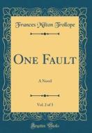 One Fault, Vol. 2 of 3: A Novel (Classic Reprint) di Frances Milton Trollope edito da Forgotten Books