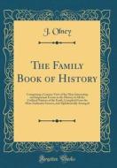 The Family Book of History: Comprising a Concise View of the Most Interesting and Important Events in the History of All the Civilized Nations of di J. Olney edito da Forgotten Books