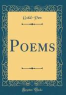 Poems (Classic Reprint) di Gold-Pen Gold-Pen edito da Forgotten Books