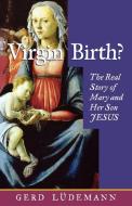 Virgin Birth? the Real Story of Mary and Her Son Jesus di Gerd Luedemann edito da SCM Press