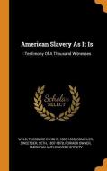 American Slavery as It Is: : Testimony of a Thousand Witnesses di American Anti-Slavery Society edito da FRANKLIN CLASSICS TRADE PR