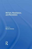 Shi'ism, Resistance, And Revolution di Martin Kramer, Shaul Bakhash, Clinton Bailey, Michael M J Fischer edito da Taylor & Francis Ltd
