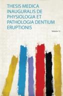 Thesis Medica Inauguralis De Physiologia Et Pathologia Dentium Eruptionis edito da HardPress Publishing