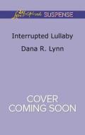 Interrupted Lullaby di Dana R. Lynn edito da Love Inspired