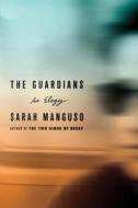 The Guardians: An Elegy di Sarah Manguso edito da Farrar Straus Giroux