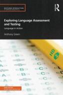 Exploring Language Assessment and Testing di Anthony (University of Bedfordshire Green edito da Taylor & Francis Ltd