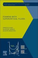 Foaming with Supercritical Fluids, 9 di Ernesto Di Maio, Salvatore Iannace, Giuseppe Mensitieri edito da ELSEVIER