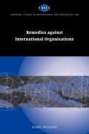 Remedies Against International Organisations di Karel Wellens edito da Cambridge University Press