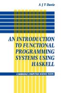 An Introduction to Functional Programming Systems Using Haskell di Antony J. T. Davie edito da Cambridge University Press
