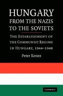 Hungary from the Nazis to the Soviets di Peter Kenez edito da Cambridge University Press