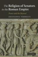 The Religion of Senators in the Roman Empire di Zsuzsanna V¿elyi edito da Cambridge University Press