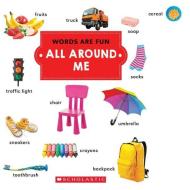 All Around Me (words Are Fun) di Scholastic edito da Scholastic Inc.