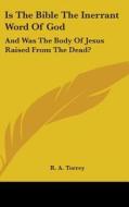 Is The Bible The Inerrant Word Of God: A di R. A. TORREY edito da Kessinger Publishing