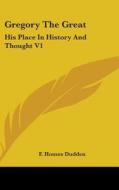 Gregory The Great: His Place In History di F. HOMES DUDDEN edito da Kessinger Publishing