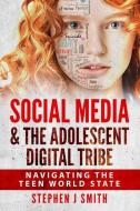 Social Media & The Adolescent Digital Tribe: Navigating the Teen World State di Stephen J. Smith M. Ed edito da PUBL SERV S