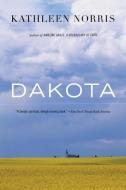 Dakota: A Spiritual Geography di Kathleen Norris edito da HOUGHTON MIFFLIN