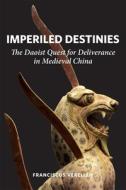 Imperiled Destinies di Franciscus Verellen edito da Harvard University Press