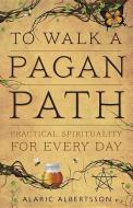 To Walk a Pagan Path di Alaric Albertsson edito da Llewellyn Publications,U.S.