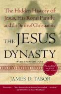 The Jesus Dynasty: The Hidden History of Jesus, His Royal Family, and the Birth of Christianity di James D. Tabor edito da SIMON & SCHUSTER