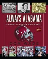 Always Alabama: A History of Crimson Tide Football di Don Wade edito da Fireside Books