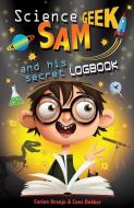 Science Geek Sam and his Secret Logbook di Cees Dekker, Corien Oranje edito da Lion Hudson Plc