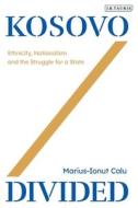 Kosovo Divided di Marius-Ionut Calu edito da Bloomsbury Publishing PLC