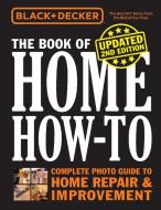 Black & Decker the Book of Home How-To Revised and Updated: The Complete Photo Guide to Home Repair & Improvement di Editors of Cool Springs Press edito da COOL SPRINGS PR