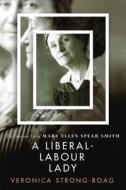 A Liberal-Labour Lady di Veronica Strong-Boag edito da University Of British Columbia Press