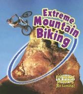 Extreme Mountain Biking di Kelley MacAulay, Bobbie Kalman edito da CRABTREE PUB