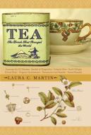 Tea: The Drink That Changed the World di Laura C. Martin edito da TUTTLE PUB