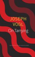 On Tarrying di Joseph Vogl edito da University of Chicago Pr.