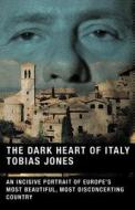 The Dark Heart of Italy di Tobias Jones edito da St. Martins Press-3PL