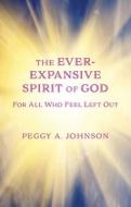 Ever-Expansive Spirit of God: Hope for All Who Feel Left Out di Peggy A. Johnson edito da ACTA PUBN