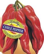 Totally Chile Peppers Cookbook di Helene Siegel edito da CELESTIAL ARTS