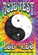 Acid Test: LSD vs. LDS di Christopher Kimball Bigelow edito da ZARAHEMLA BOOKS