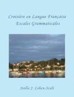 Croisière En Langue Française: Escales Grammaticales di Stella J. Cohen-Scali edito da NEW ACADEMIA PUB LLC