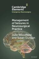 Management Of Seizures In Neurosurgical Practice di Julie Woodfield, Susan Duncan edito da Cambridge University Press