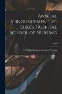 Annual Announcement, St. Luke's Hospital School of Nursing; 1928 edito da LIGHTNING SOURCE INC